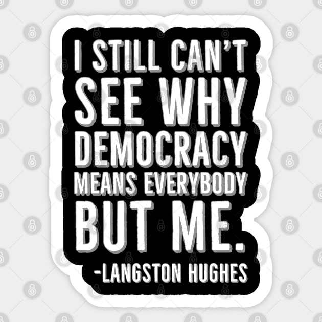 I still can’t see why democracy means everybody but me, Langston Hughes, Black, History Sticker by UrbanLifeApparel
